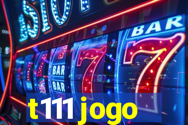 t111 jogo